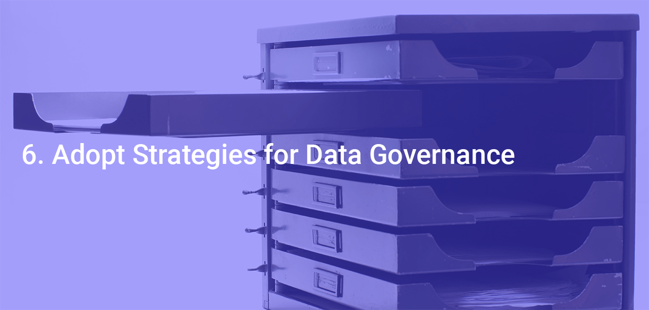 6. Adopt Strategies for Data Governance