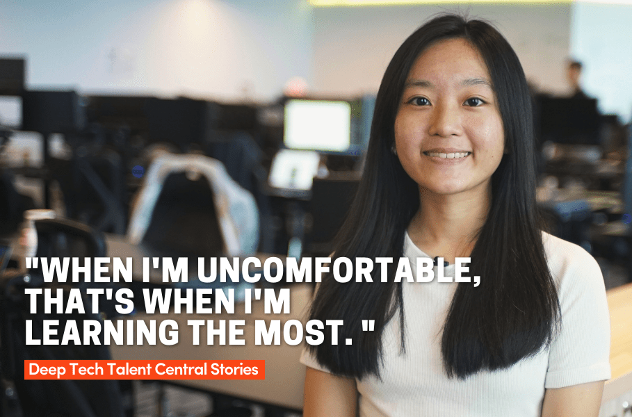 Quote: " When I'm Uncomfortable, That's When I'm Learning the Most." - Deep Tech Talent Central Stories